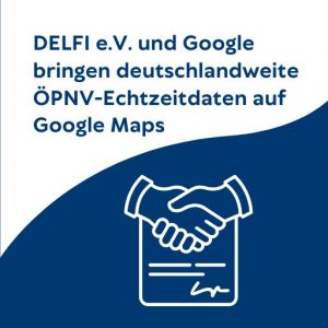 DELFI e.V. und Google bringen deutschlandweite ÖPNV-Echtzeitdaten auf Google Maps